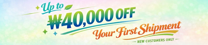 Up to ₩40,000 OFF Your First Shipment